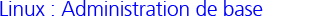 Linux : Administration syst&egrave;me, bases