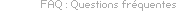 FAQ : Questions fréquentes